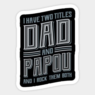 I have Two Titles Dad and Papou Sticker